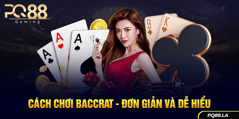 Cách chơi baccarat - Đơn giản và dễ hiểu