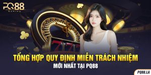 Tổng Hợp Quy Định Miễn Trách Nhiệm Mới Nhất Tại PQ88