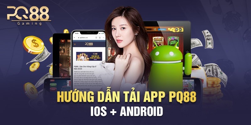 Hướng dẫn cách tải app PQ88 cho iOS và Android thành công 100%