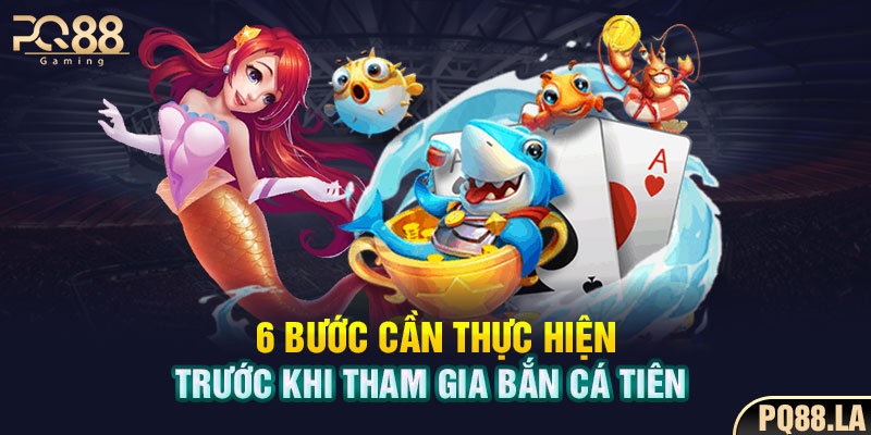 6 bước cần thực hiện trước khi tham gia bắn cá tiên