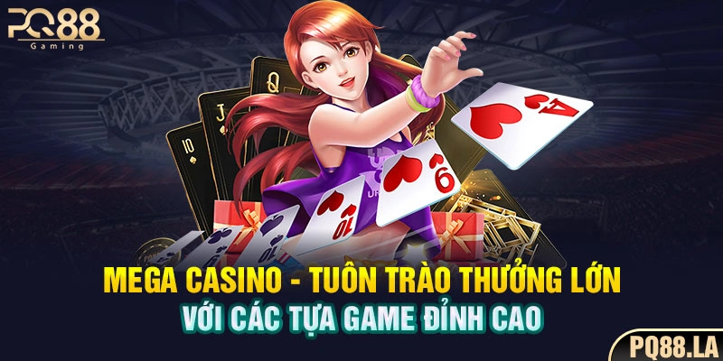 Mega Casino - Tuôn Trào Thưởng Lớn Với Các Tựa Game Đỉnh Cao