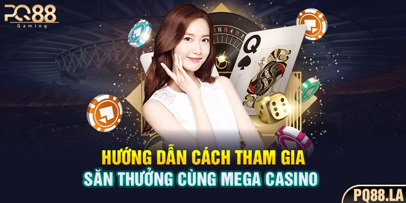Hướng dẫn cách tham gia săn thưởng cùng Mega Casino