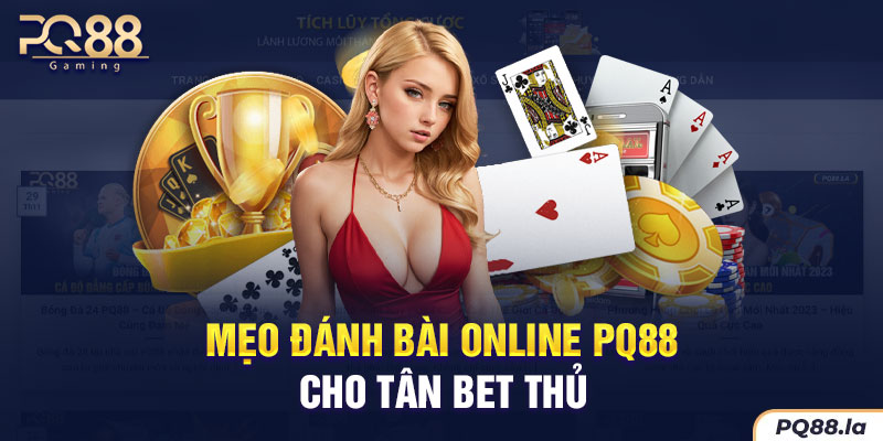 Mẹo đánh bài online PQ88 cho tân bet thủ