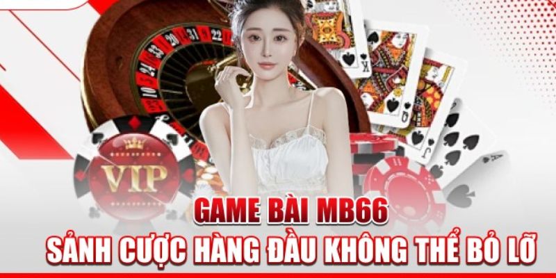 Review trải nghiệm game bài MB66 bạn nên thử